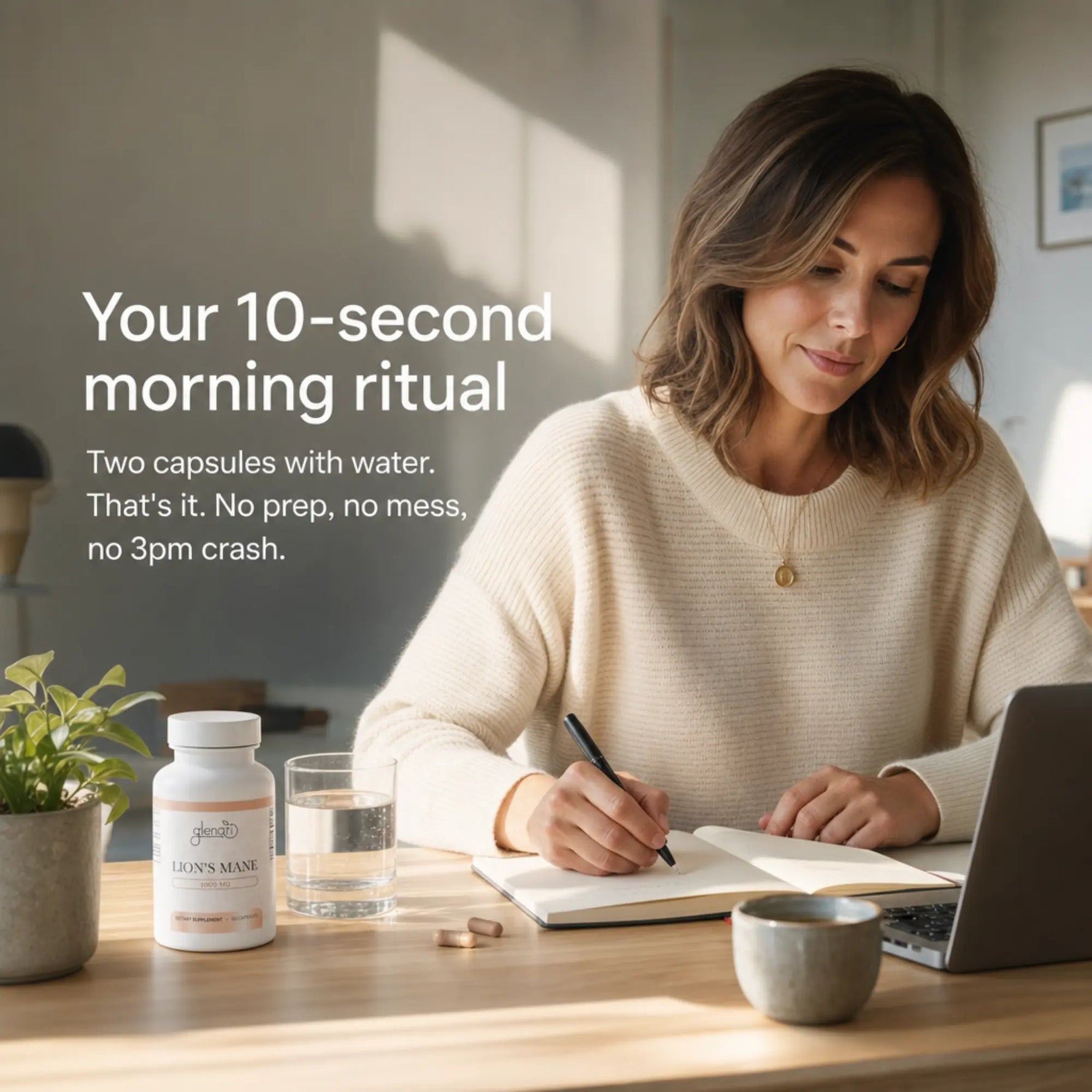 A woman in a cream knit sweater sits at a wooden desk writing in a notebook, with a bottle of Glenari Lion's Mane supplement, a glass of water, a small plant, and a laptop nearby. Text on the left reads, 'Your 10-second morning ritual: Two capsules with water. That's it. No prep, no mess, no 3pm crash.'