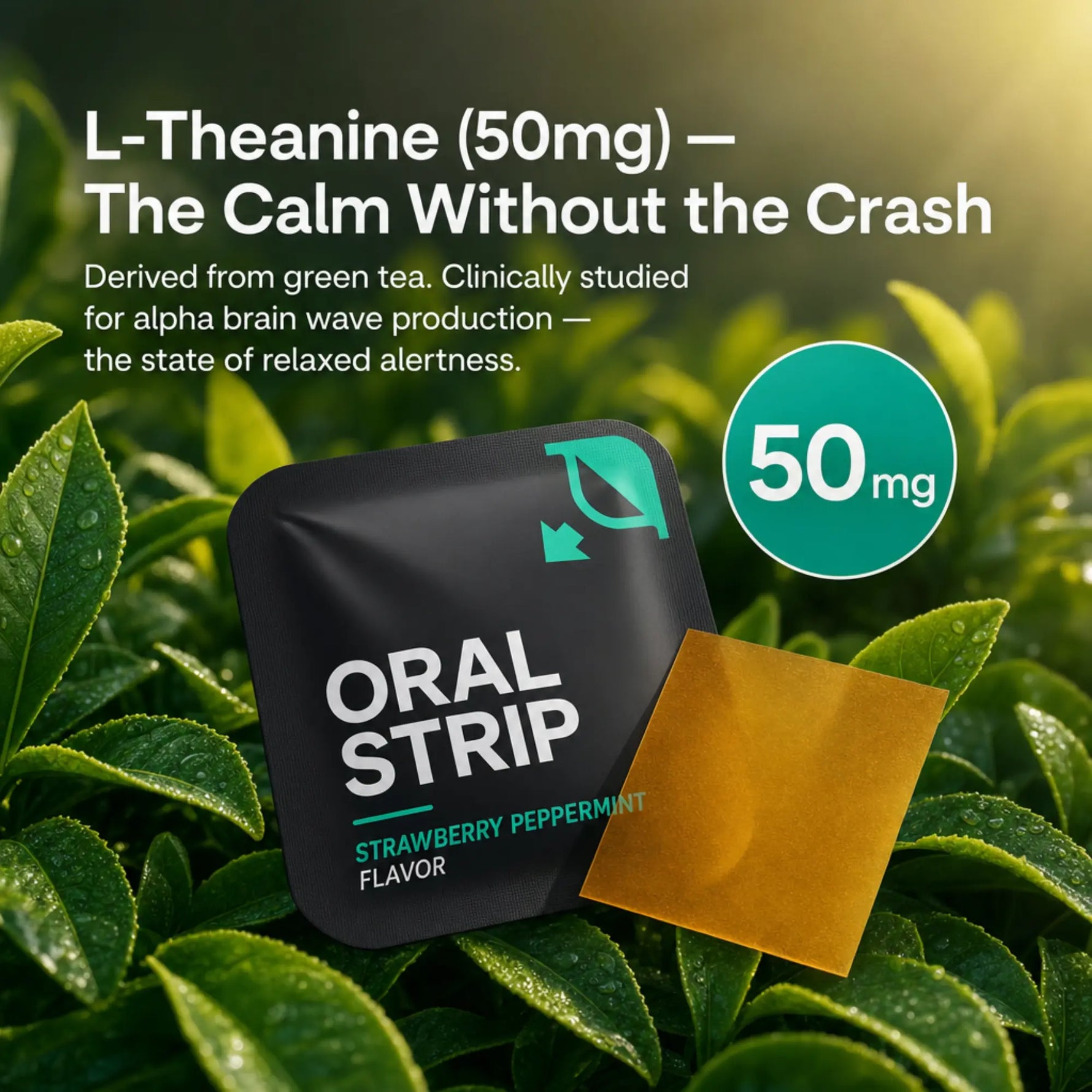 A black oral strip packet labeled 'ORAL STRIP' with a gold square strip shown in front, set against green tea leaves. Text at the top reads 'L-Theanine (50mg) — The Calm Without the Crash' and a teal circle says '50 mg'.